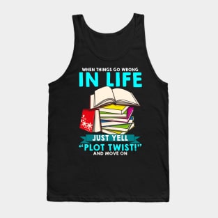 When Things Go Wrong In Life Just Yell Plot Twist Tank Top